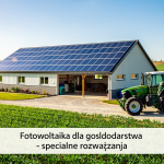 Fotowoltaika dla gospodarstwa specjalne rozwiązania