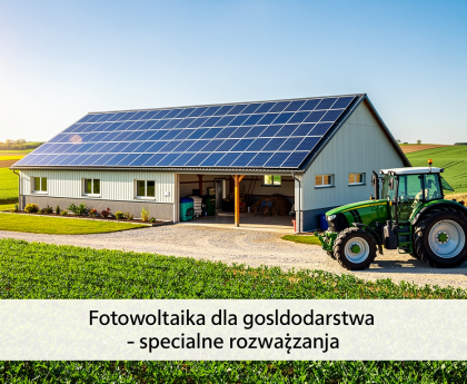 Fotowoltaika dla gospodarstwa specjalne rozwiązania