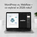 WordPress vs. Webflow – co wybrać w 2026 roku?